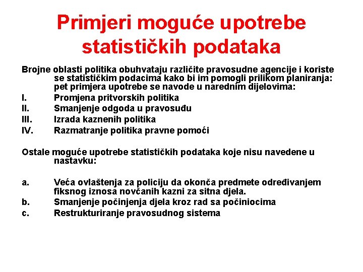 Primjeri moguće upotrebe statističkih podataka Brojne oblasti politika obuhvataju različite pravosudne agencije i koriste