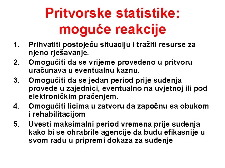 Pritvorske statistike: moguće reakcije 1. 2. 3. 4. 5. Prihvatiti postojeću situaciju i tražiti