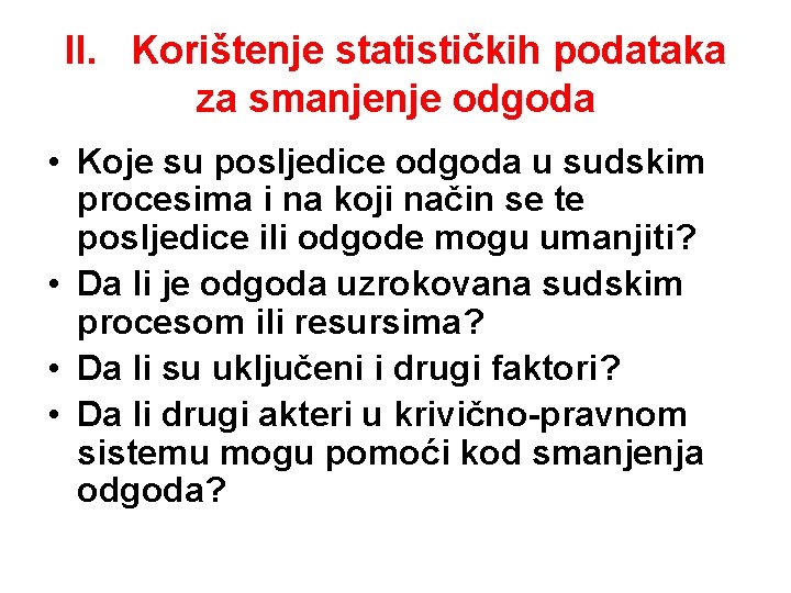 II. Korištenje statističkih podataka za smanjenje odgoda • Koje su posljedice odgoda u sudskim