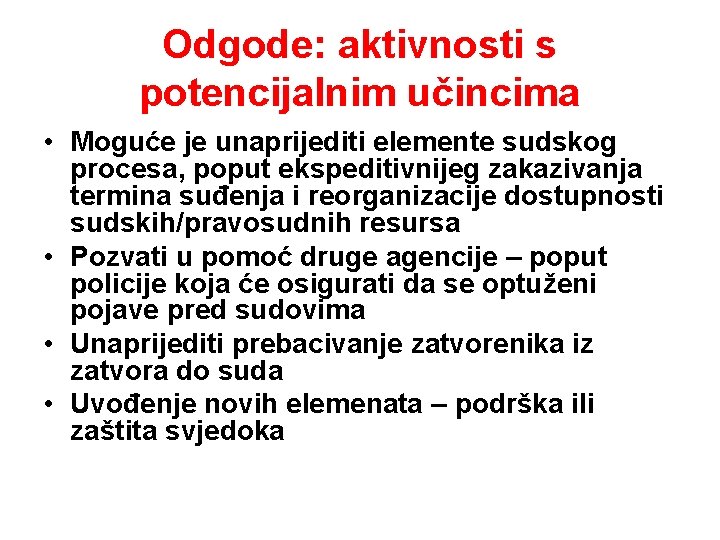 Odgode: aktivnosti s potencijalnim učincima • Moguće je unaprijediti elemente sudskog procesa, poput ekspeditivnijeg