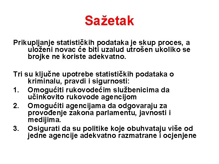 Sažetak Prikupljanje statističkih podataka je skup proces, a uloženi novac će biti uzalud utrošen