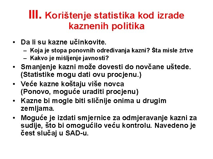 III. Korištenje statistika kod izrade kaznenih politika • Da li su kazne učinkovite. –