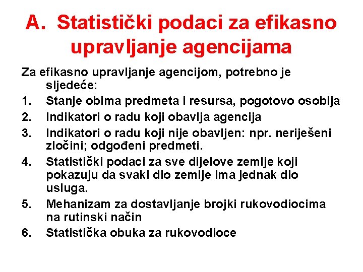 A. Statistički podaci za efikasno upravljanje agencijama Za efikasno upravljanje agencijom, potrebno je sljedeće: