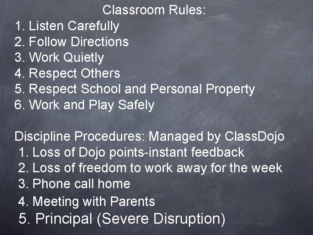 Classroom Rules: 1. Listen Carefully 2. Follow Directions 3. Work Quietly 4. Respect Others