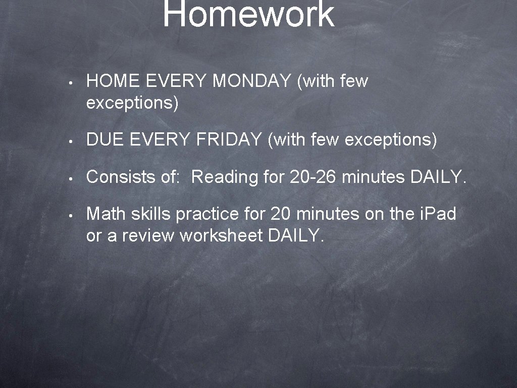 Homework • HOME EVERY MONDAY (with few exceptions) • DUE EVERY FRIDAY (with few