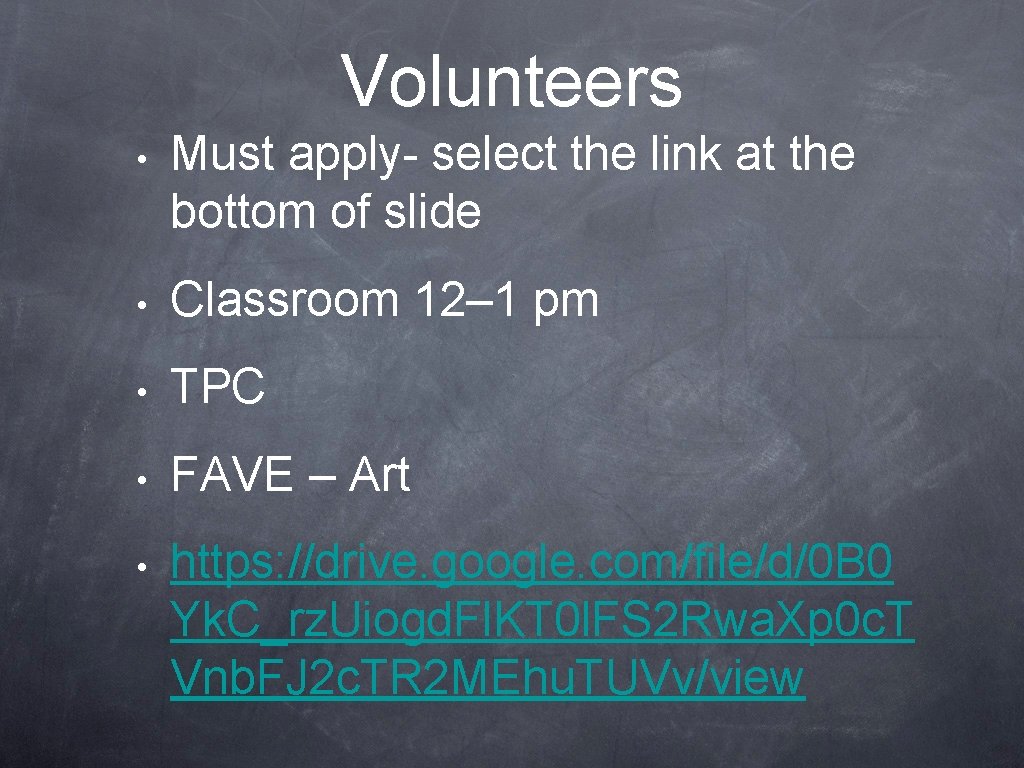 Volunteers • Must apply- select the link at the bottom of slide • Classroom