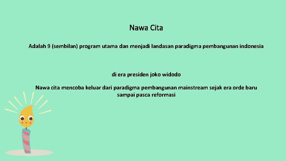 Nawa Cita Adalah 9 (sembilan) program utama dan menjadi landasan paradigma pembangunan indonesia di