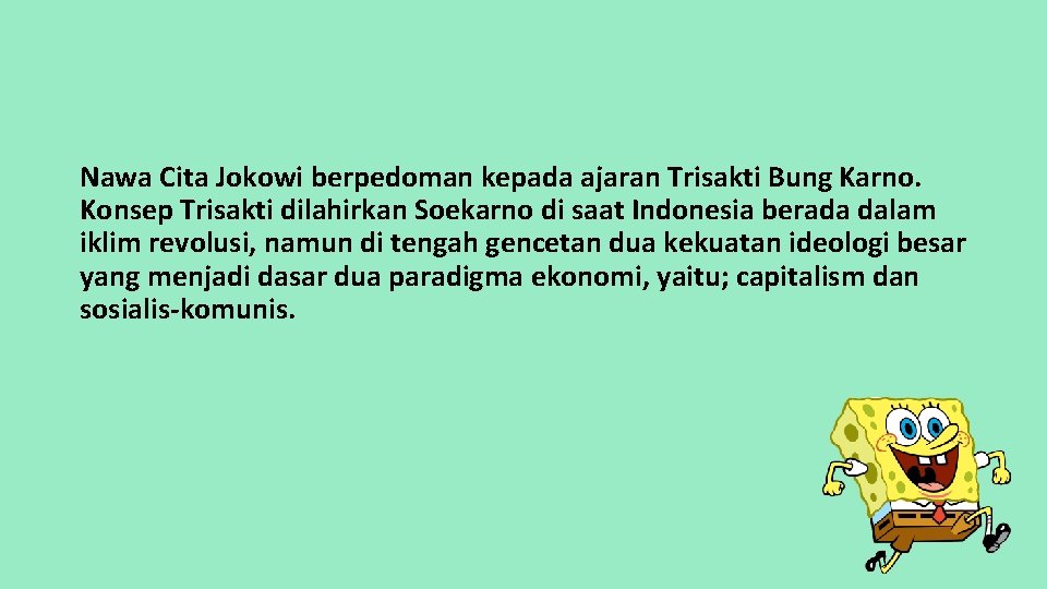 Nawa Cita Jokowi berpedoman kepada ajaran Trisakti Bung Karno. Konsep Trisakti dilahirkan Soekarno di