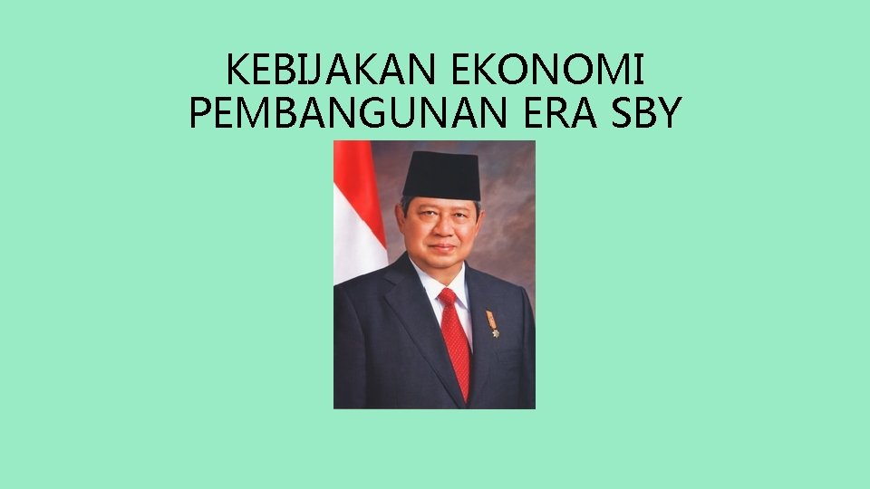 KEBIJAKAN EKONOMI PEMBANGUNAN ERA SBY 