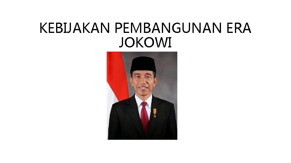 KEBIJAKAN PEMBANGUNAN ERA JOKOWI 