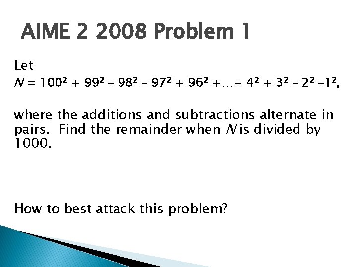 AIME 2 2008 Problem 1 Let N = 1002 + 992 – 982 –