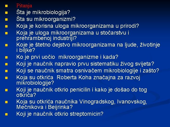 n n n n Pitanja Šta je mikrobiologija? Šta su mikroorganizmi? Koja je korisna