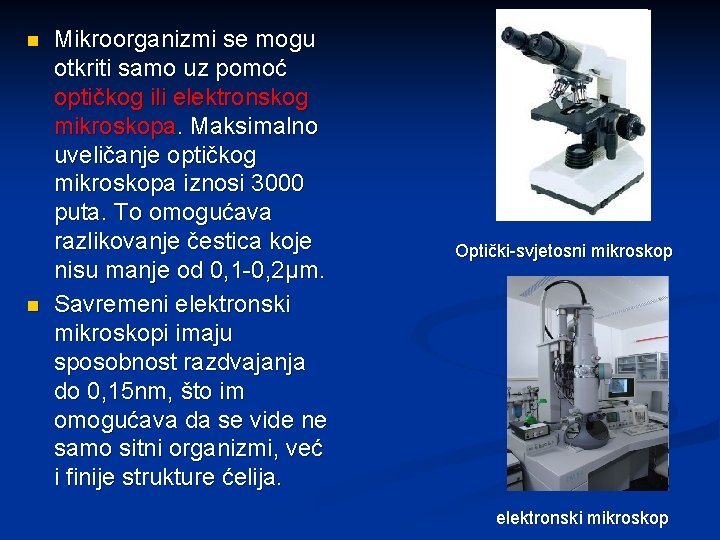 n n Mikroorganizmi se mogu otkriti samo uz pomoć optičkog ili elektronskog mikroskopa. Maksimalno
