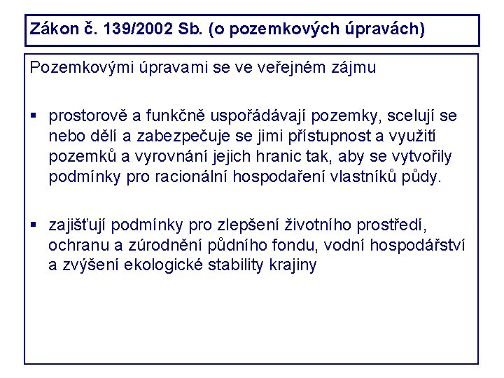 Zákon č. 139/2002 Sb. (o pozemkových úpravách) Pozemkovými úpravami se ve veřejném zájmu prostorově