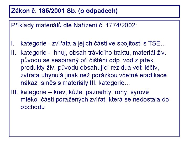 Zákon č. 185/2001 Sb. (o odpadech) Příklady materiálů dle Nařízení č. 1774/2002: I. kategorie