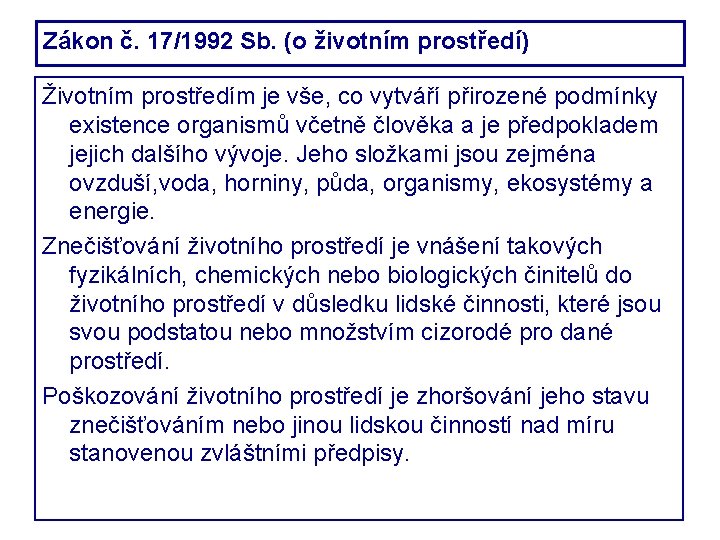 Zákon č. 17/1992 Sb. (o životním prostředí) Životním prostředím je vše, co vytváří přirozené