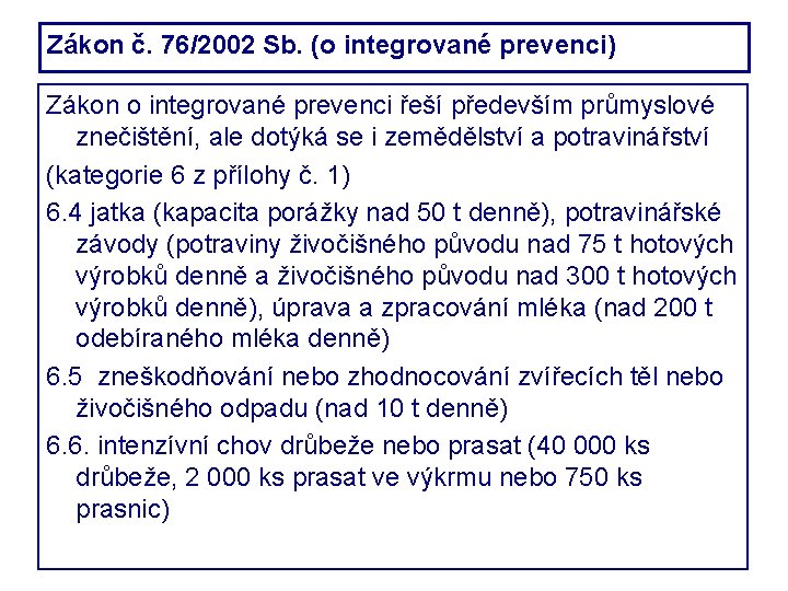 Zákon č. 76/2002 Sb. (o integrované prevenci) Zákon o integrované prevenci řeší především průmyslové