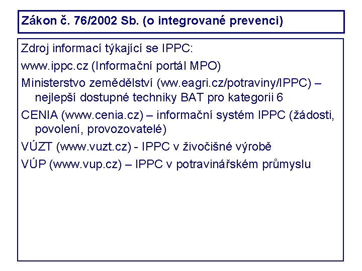 Zákon č. 76/2002 Sb. (o integrované prevenci) Zdroj informací týkající se IPPC: www. ippc.