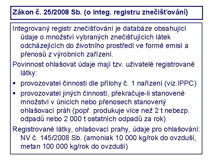 Zákon č. 25/2008 Sb. (o integ. registru znečišťování) Integrovaný registr znečišťování je databáze obsahující