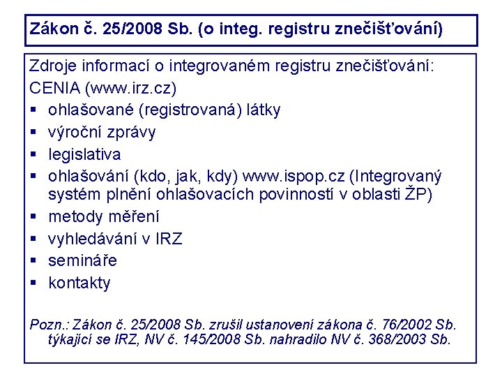 Zákon č. 25/2008 Sb. (o integ. registru znečišťování) Zdroje informací o integrovaném registru znečišťování: