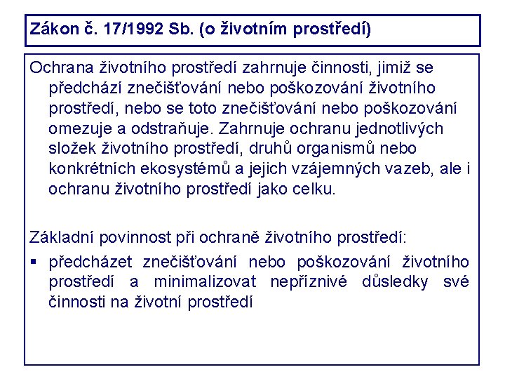 Zákon č. 17/1992 Sb. (o životním prostředí) Ochrana životního prostředí zahrnuje činnosti, jimiž se