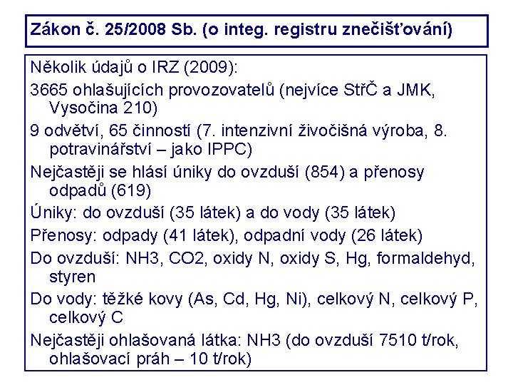 Zákon č. 25/2008 Sb. (o integ. registru znečišťování) Několik údajů o IRZ (2009): 3665
