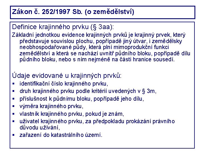 Zákon č. 252/1997 Sb. (o zemědělství) Definice krajinného prvku (§ 3 aa): Základní jednotkou