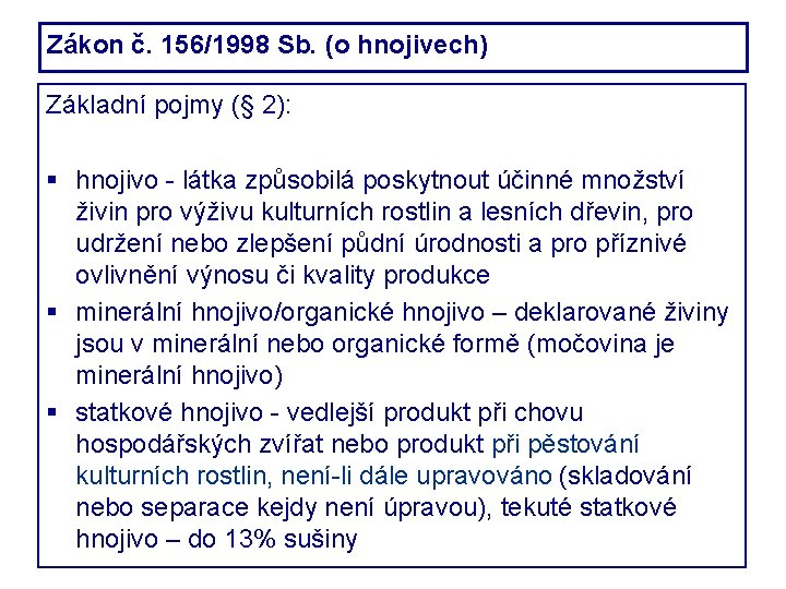 Zákon č. 156/1998 Sb. (o hnojivech) Základní pojmy (§ 2): hnojivo - látka způsobilá