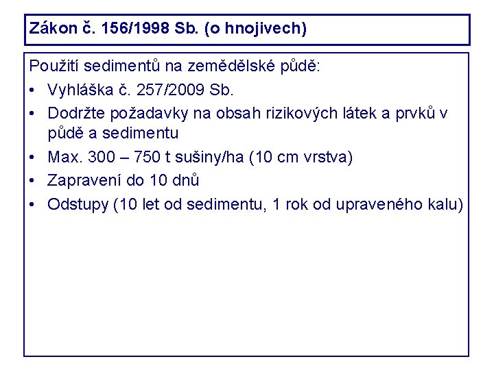 Zákon č. 156/1998 Sb. (o hnojivech) Použití sedimentů na zemědělské půdě: • Vyhláška č.