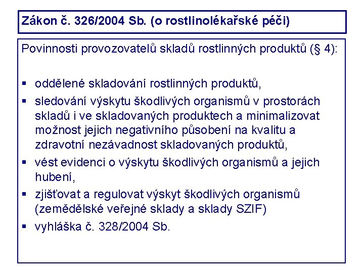 Zákon č. 326/2004 Sb. (o rostlinolékařské péči) Povinnosti provozovatelů skladů rostlinných produktů (§ 4):