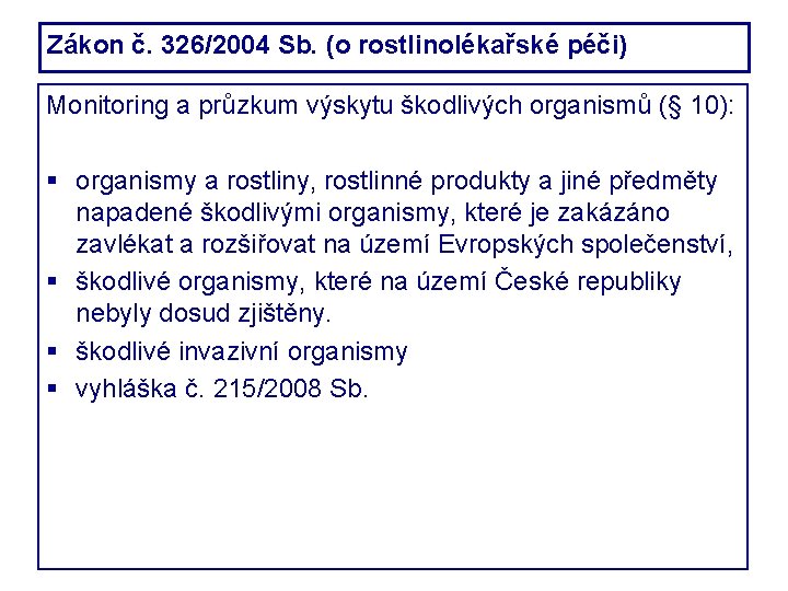 Zákon č. 326/2004 Sb. (o rostlinolékařské péči) Monitoring a průzkum výskytu škodlivých organismů (§