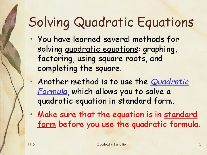 Solving Quadratic Equations • You have learned several methods for solving quadratic equations: graphing,