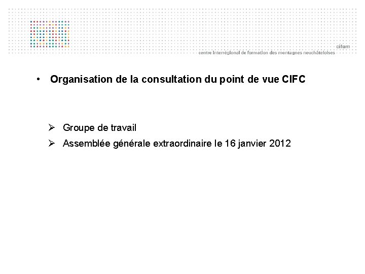  • Organisation de la consultation du point de vue CIFC Ø Groupe de