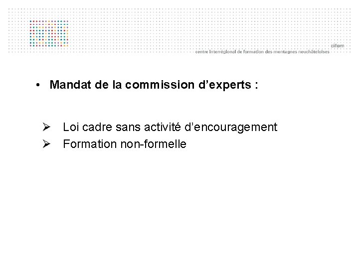  • Mandat de la commission d’experts : Ø Loi cadre sans activité d’encouragement