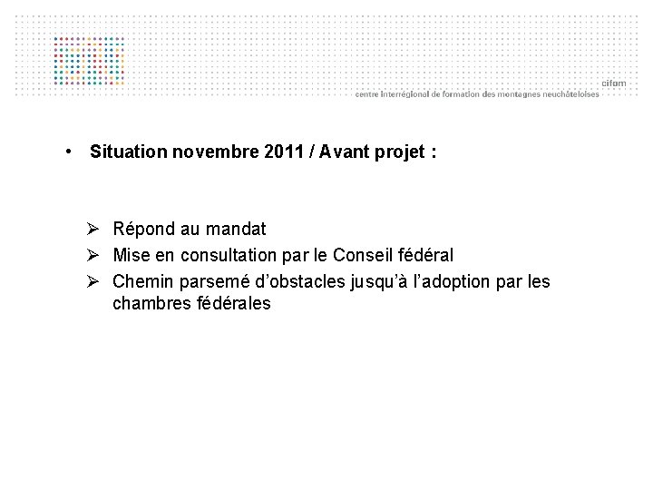  • Situation novembre 2011 / Avant projet : Ø Répond au mandat Ø