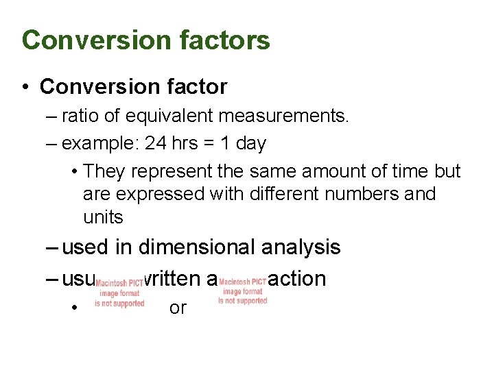 Conversion factors • Conversion factor – ratio of equivalent measurements. – example: 24 hrs
