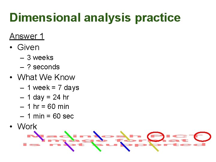 Dimensional analysis practice Answer 1 • Given – 3 weeks – ? seconds •