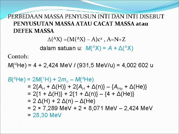 PERBEDAAN MASSA PENYUSUN INTI DAN INTI DISEBUT PENYUSUTAN MASSA ATAU CACAT MASSA atau DEFEK
