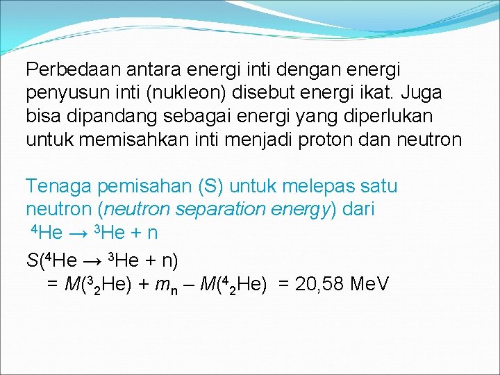 Perbedaan antara energi inti dengan energi penyusun inti (nukleon) disebut energi ikat. Juga bisa