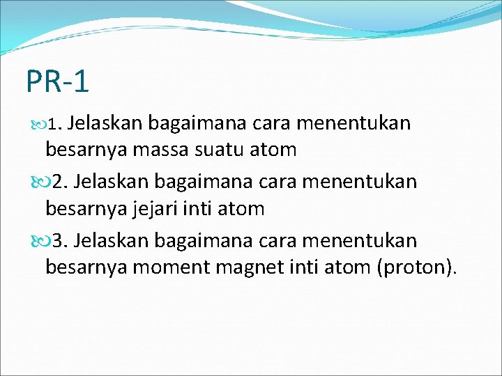 PR-1 1. Jelaskan bagaimana cara menentukan besarnya massa suatu atom 2. Jelaskan bagaimana cara