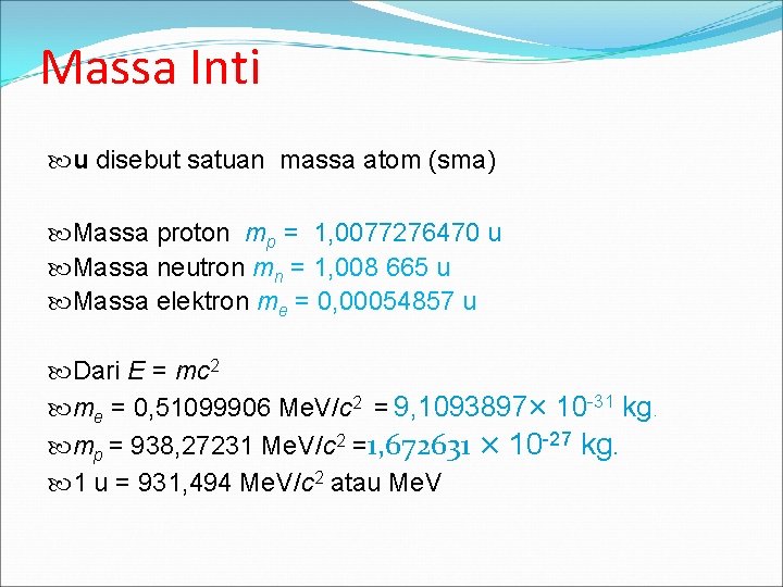Massa Inti u disebut satuan massa atom (sma) Massa proton mp = 1, 0077276470