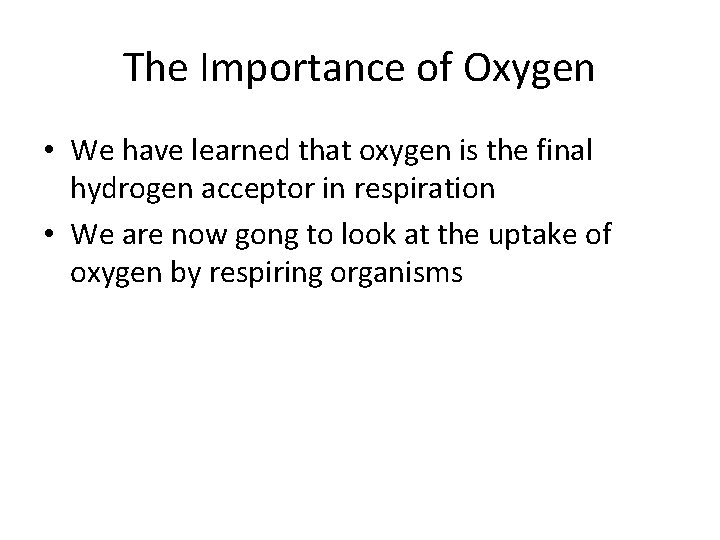 The Importance of Oxygen • We have learned that oxygen is the final hydrogen