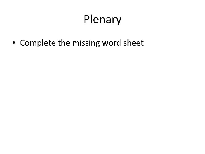 Plenary • Complete the missing word sheet 