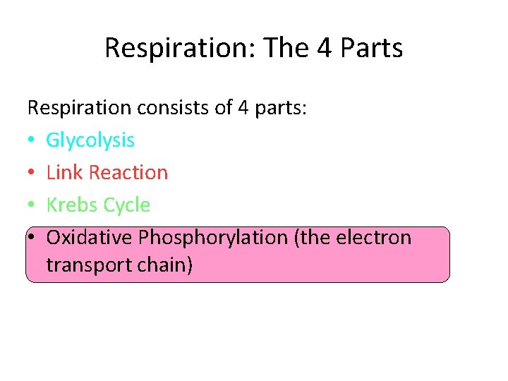 Respiration: The 4 Parts Respiration consists of 4 parts: • Glycolysis • Link Reaction