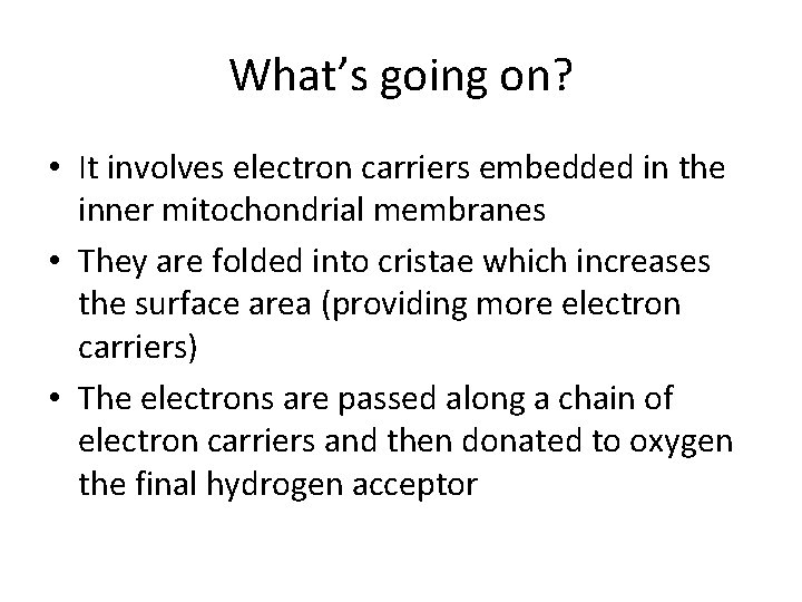 What’s going on? • It involves electron carriers embedded in the inner mitochondrial membranes