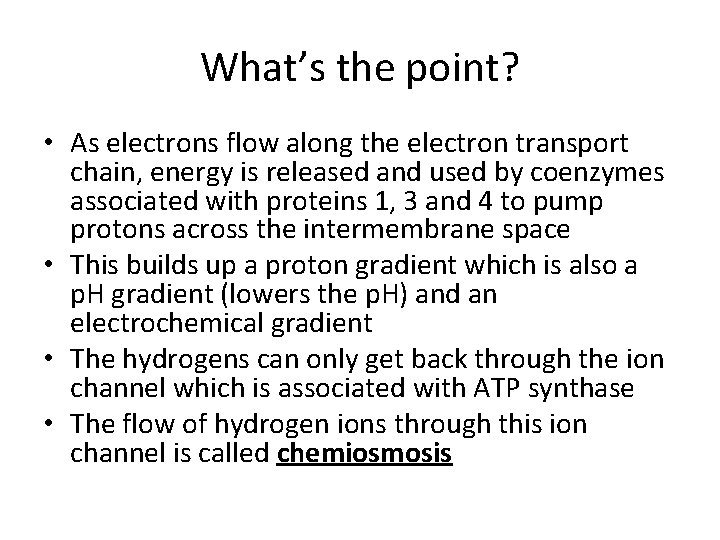 What’s the point? • As electrons flow along the electron transport chain, energy is