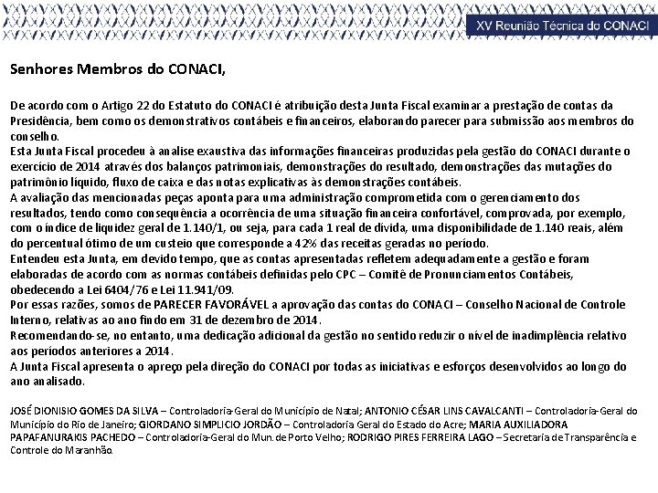 Senhores Membros do CONACI, De acordo com o Artigo 22 do Estatuto do CONACI