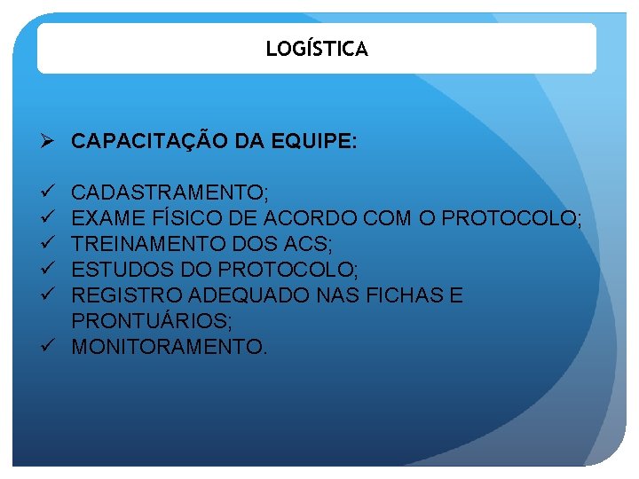 LOGÍSTICA Ø CAPACITAÇÃO DA EQUIPE: ü ü ü CADASTRAMENTO; EXAME FÍSICO DE ACORDO COM