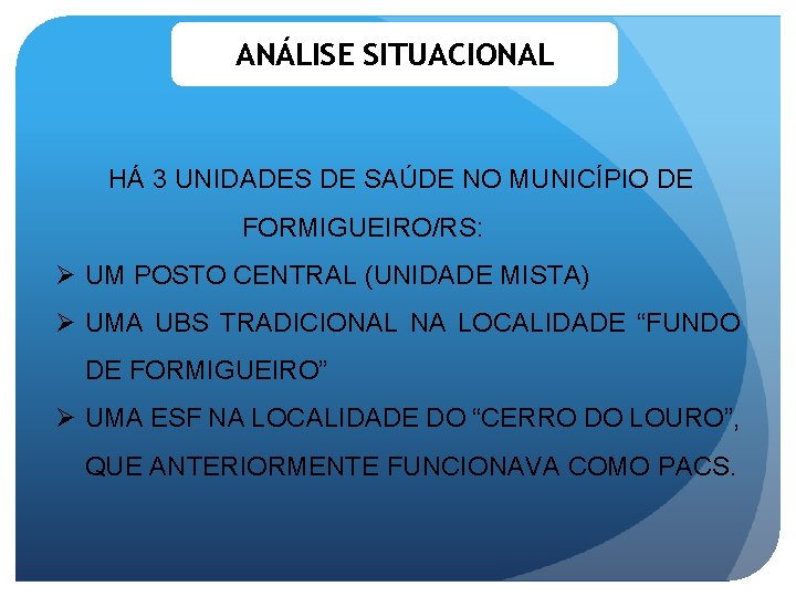 ANÁLISE SITUACIONAL HÁ 3 UNIDADES DE SAÚDE NO MUNICÍPIO DE FORMIGUEIRO/RS: Ø UM POSTO