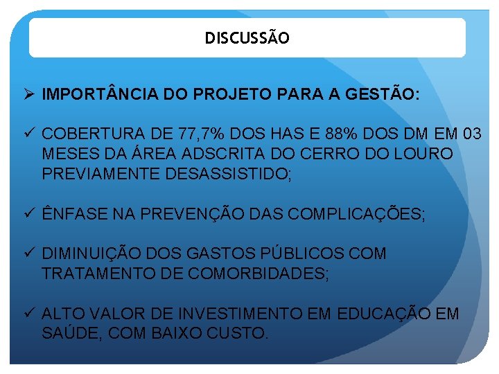 DISCUSSÃO Ø IMPORT NCIA DO PROJETO PARA A GESTÃO: ü COBERTURA DE 77, 7%